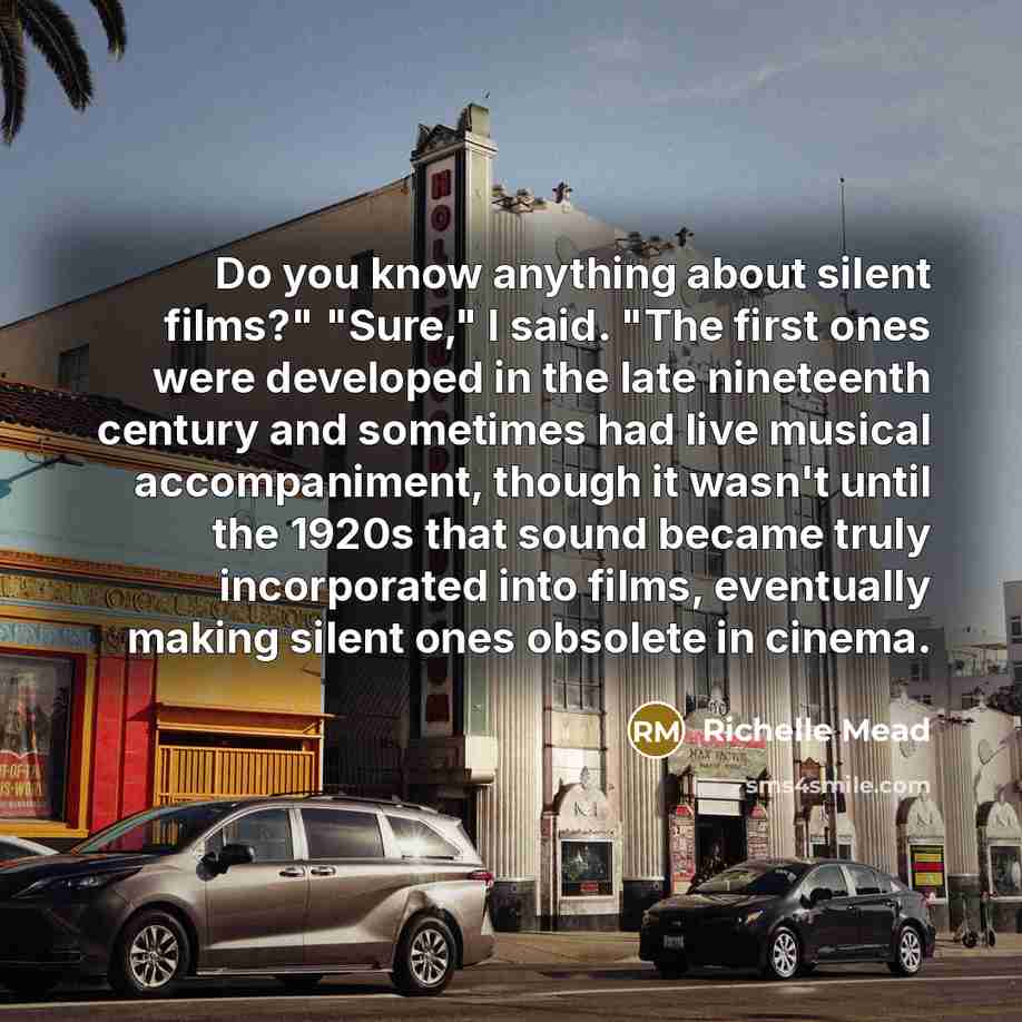“Do you know anything about silent films?" "Sure," I said.…” quote by Richelle Mead
