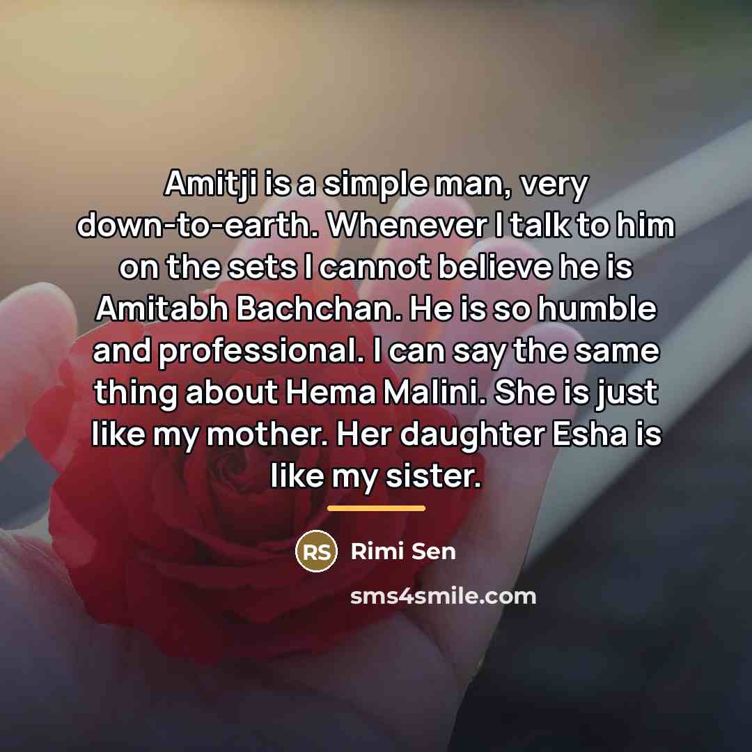 “Amitji is a simple man, very down-to-earth. Whenever I talk…” quote by Rimi Sen