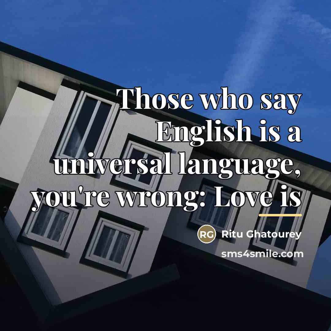 “Those who say English is a universal language, you're wrong:…” quote by Ritu Ghatourey