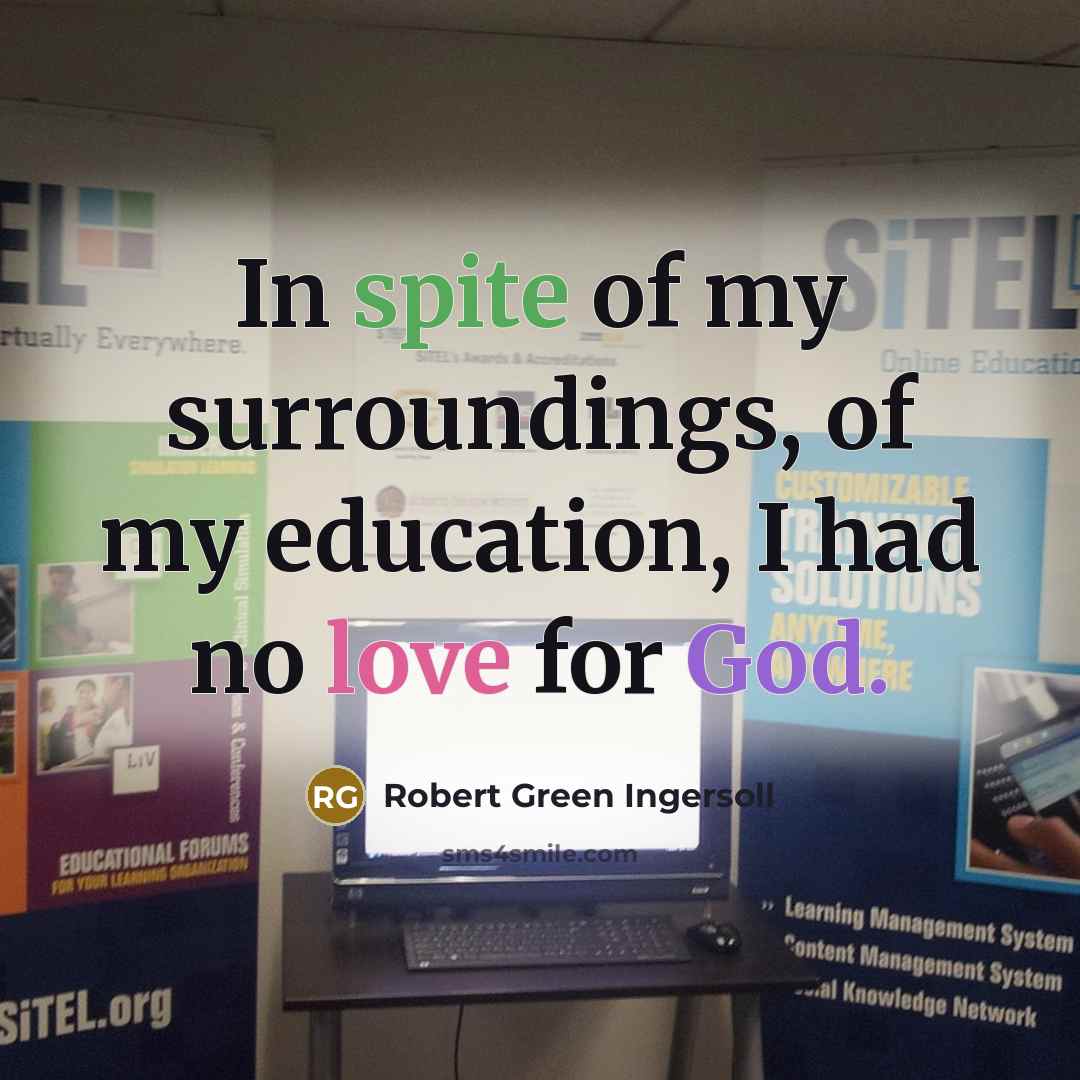 “In spite of my surroundings, of my education, I had…” quote by Robert Green Ingersoll