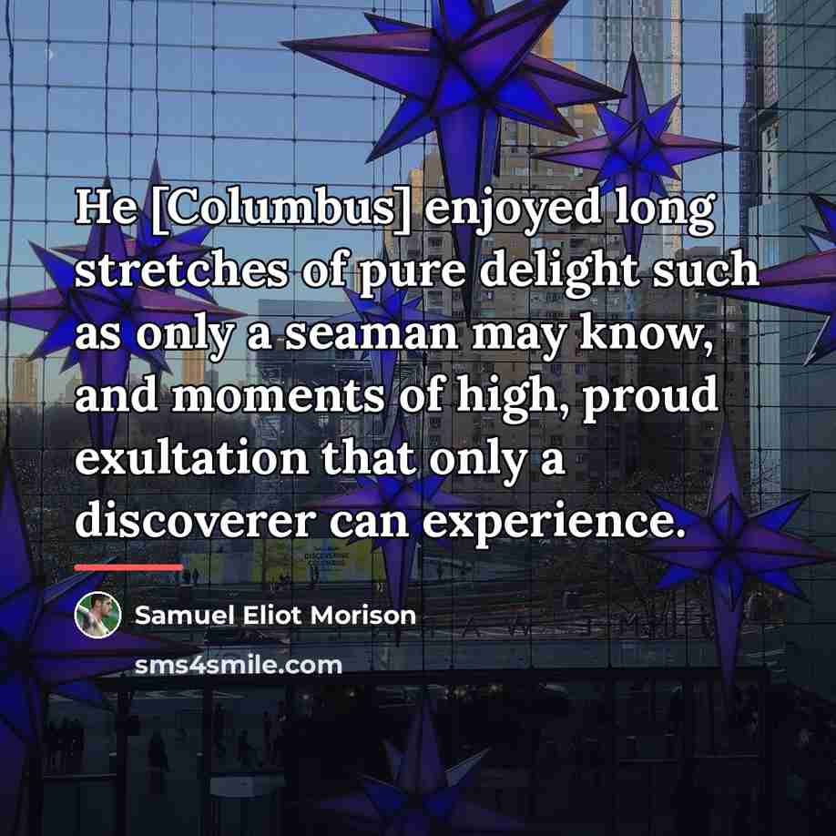 “He [Columbus] enjoyed long stretches of pure delight such as…” quote by Samuel Eliot Morison
