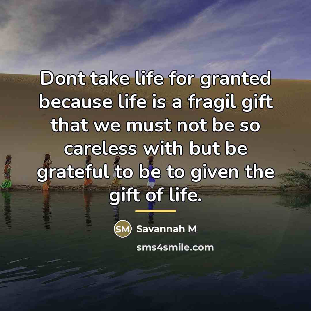 “Dont take life for granted because life is a fragil…” quote by Anonymous