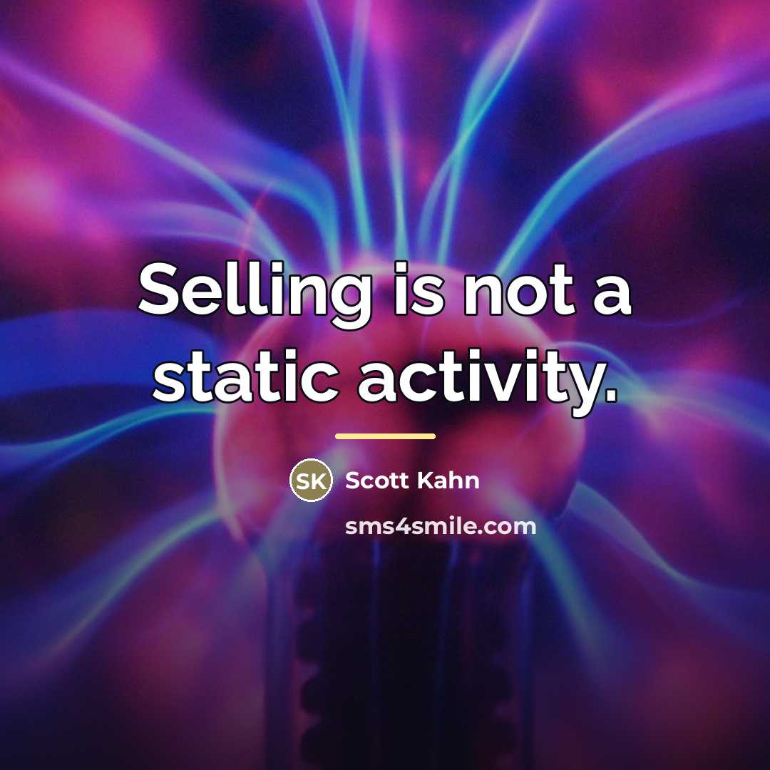 “Selling is not a static activity.…” quote by Scott Kahn