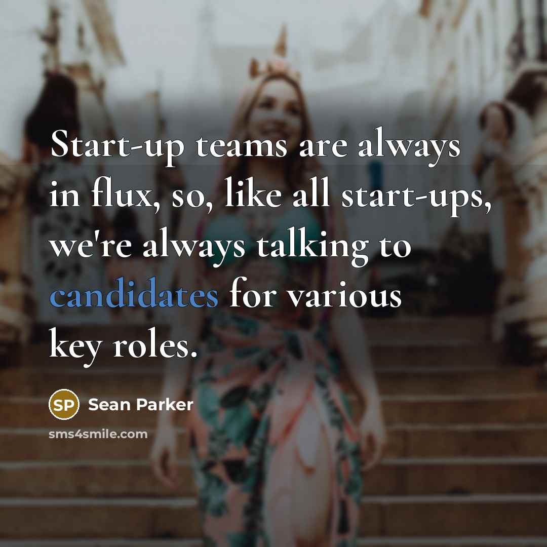 “Start-up teams are always in flux, so, like all start-ups,…” quote by Sean Parker