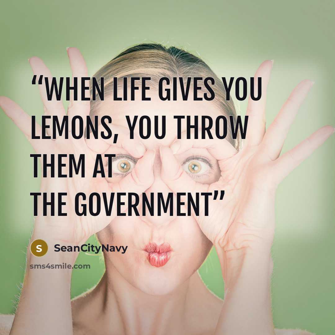 “When life gives you lemons, you throw them at the Government” quote by SeanCityNavy