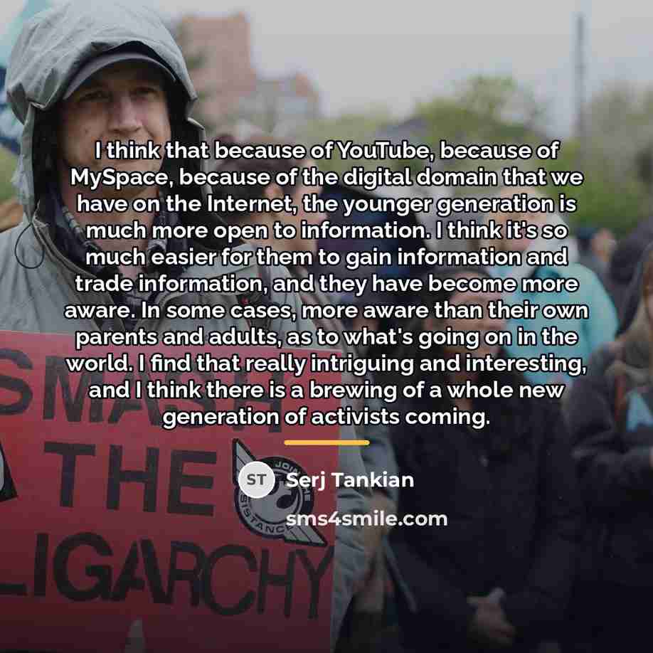“I think that because of YouTube, because of MySpace, because…” quote by Serj Tankian