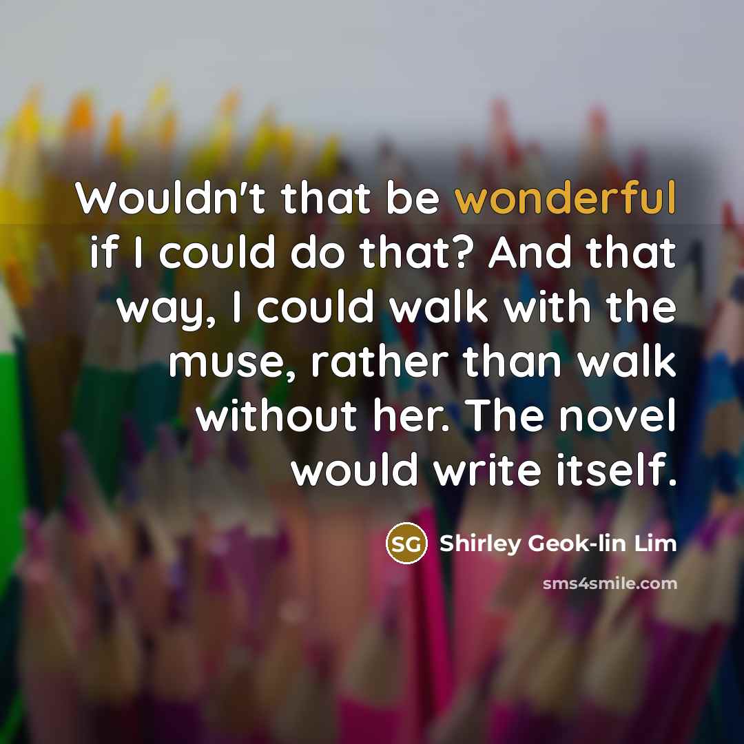 “Wouldn't that be wonderful if I could do that? And…” quote by Shirley Geok-lin Lim