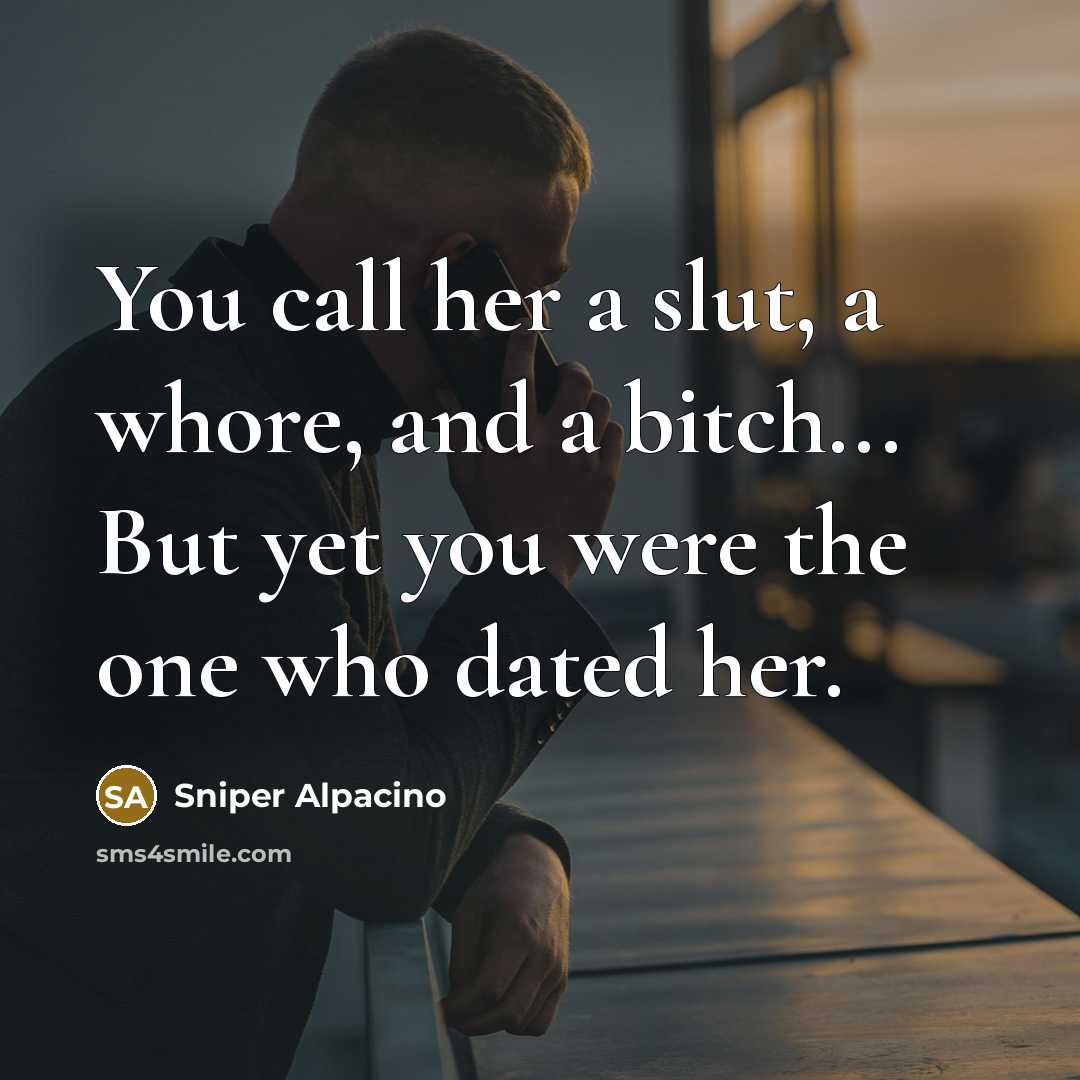 “You call her a slut, a whore, and a bitch...…” quote by Sniper Alpacino