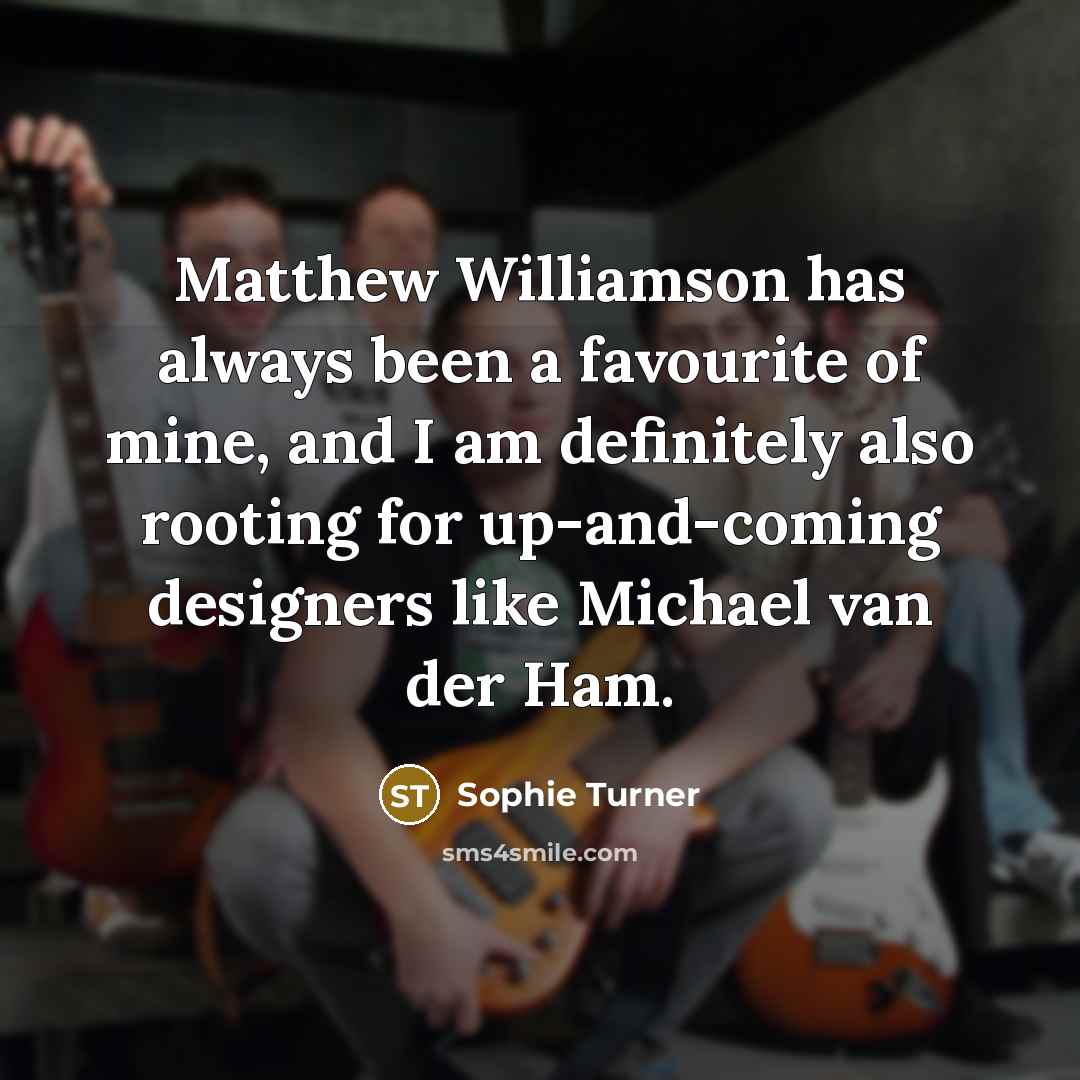“Matthew Williamson has always been a favourite of mine, and…” quote by Sophie Turner
