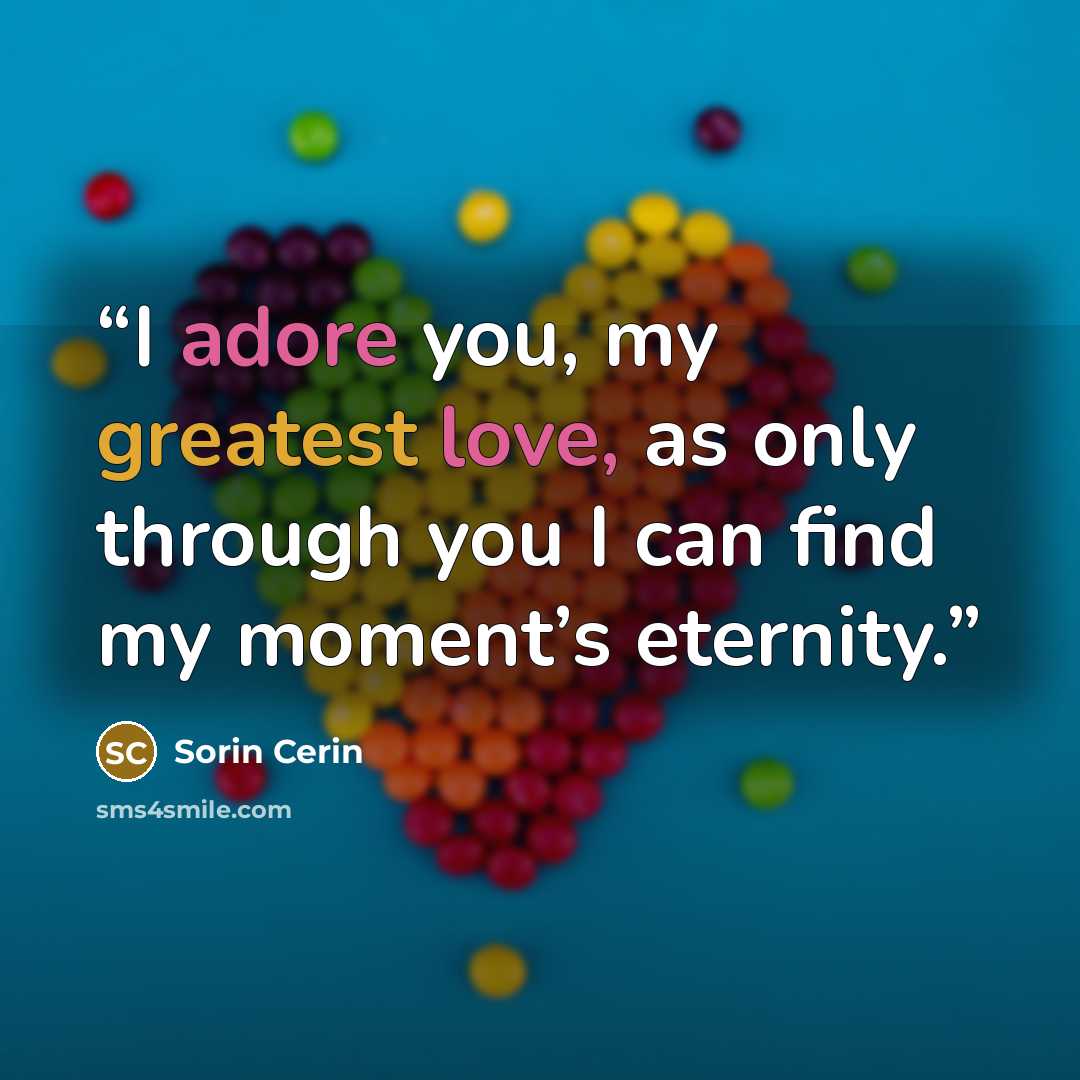 “I adore you, my greatest love, as only through you I can find my moment’s eternity.” quote by Sorin Cerin