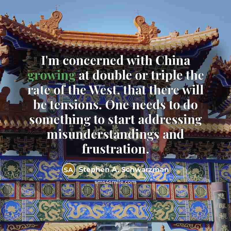 “I'm concerned with China growing at double or triple the…” quote by Stephen A. Schwarzman