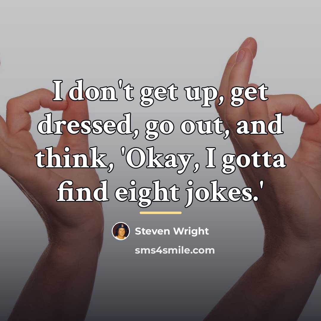 “I don't get up, get dressed, go out, and think,…” quote by Steven Wright