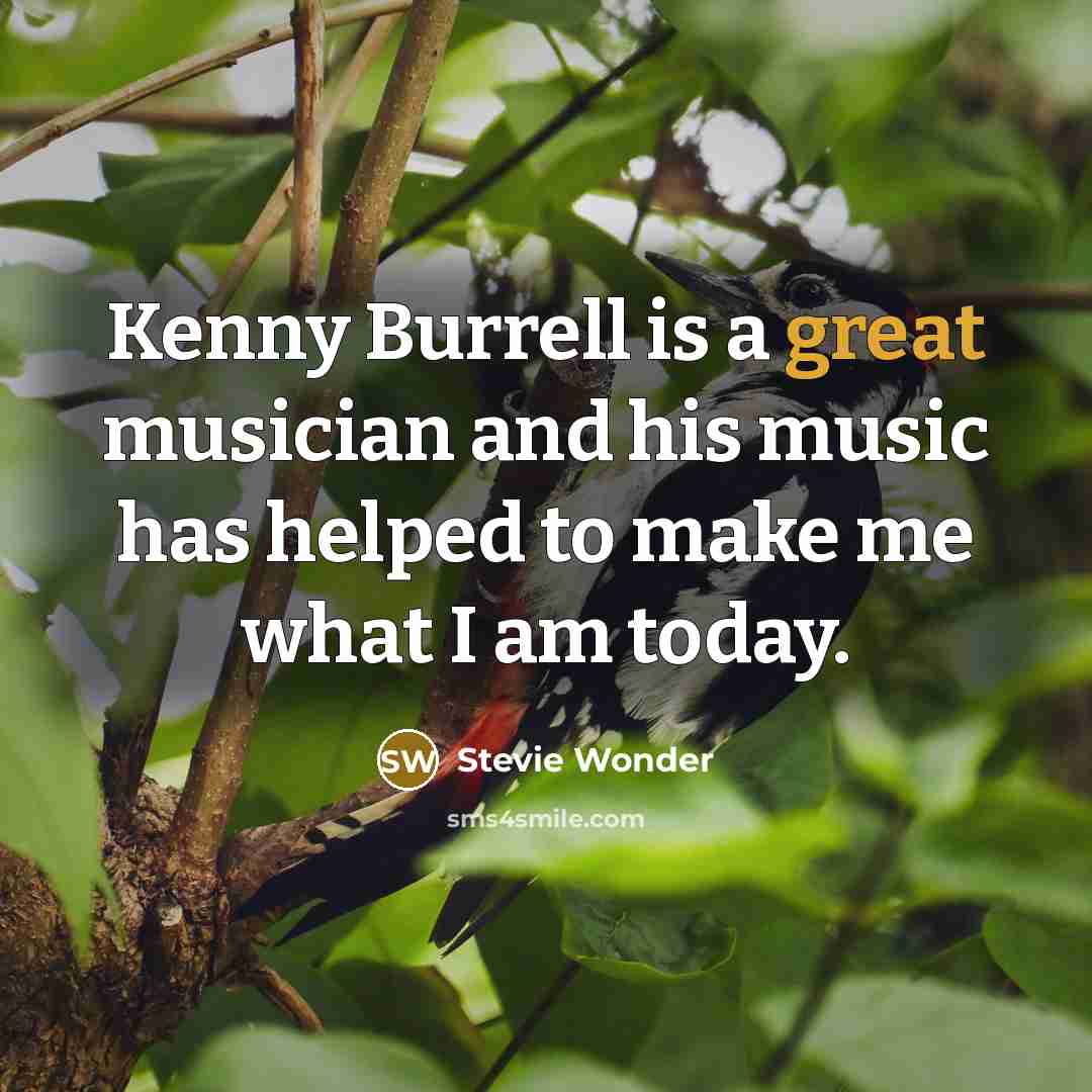 “Kenny Burrell is a great musician and his music has…” quote by Stevie Wonder