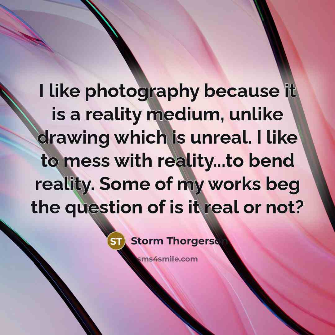 “I like photography because it is a reality medium, unlike…” quote by Storm Thorgerson