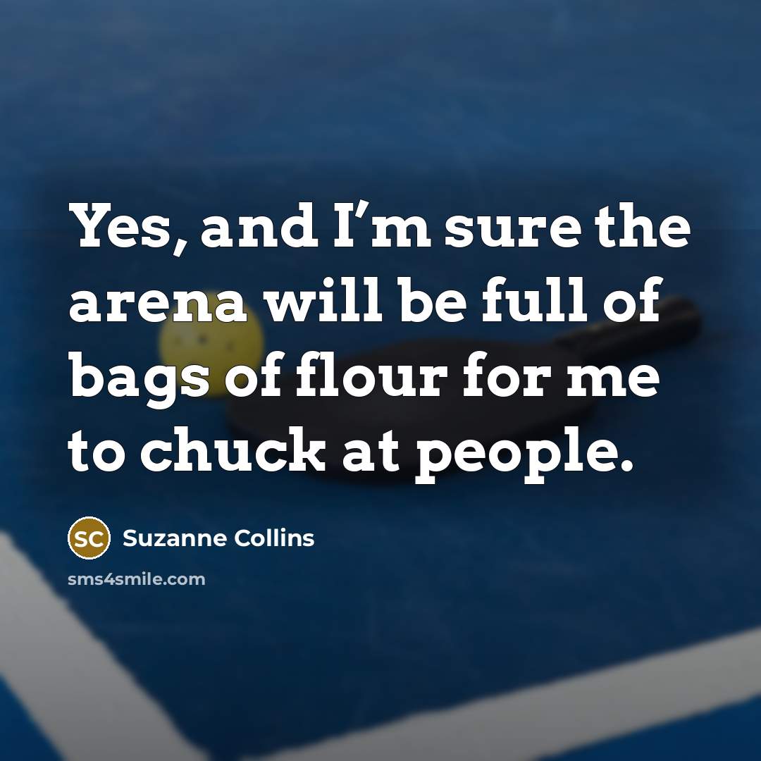 “Yes, and I’m sure the arena will be full of…” quote by Suzanne Collins