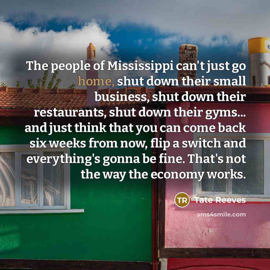 “The people of Mississippi can't just go home, shut down…” quote by Tate Reeves