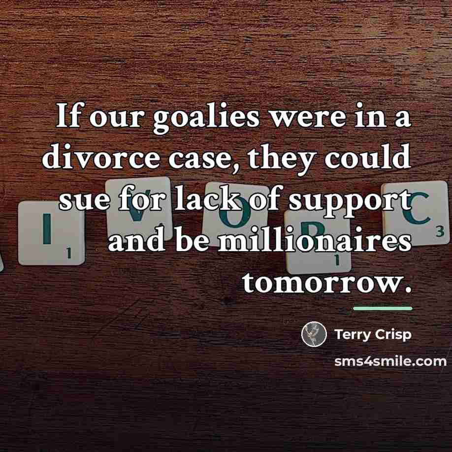 “If our goalies were in a divorce case, they could…” quote by Terry Crisp