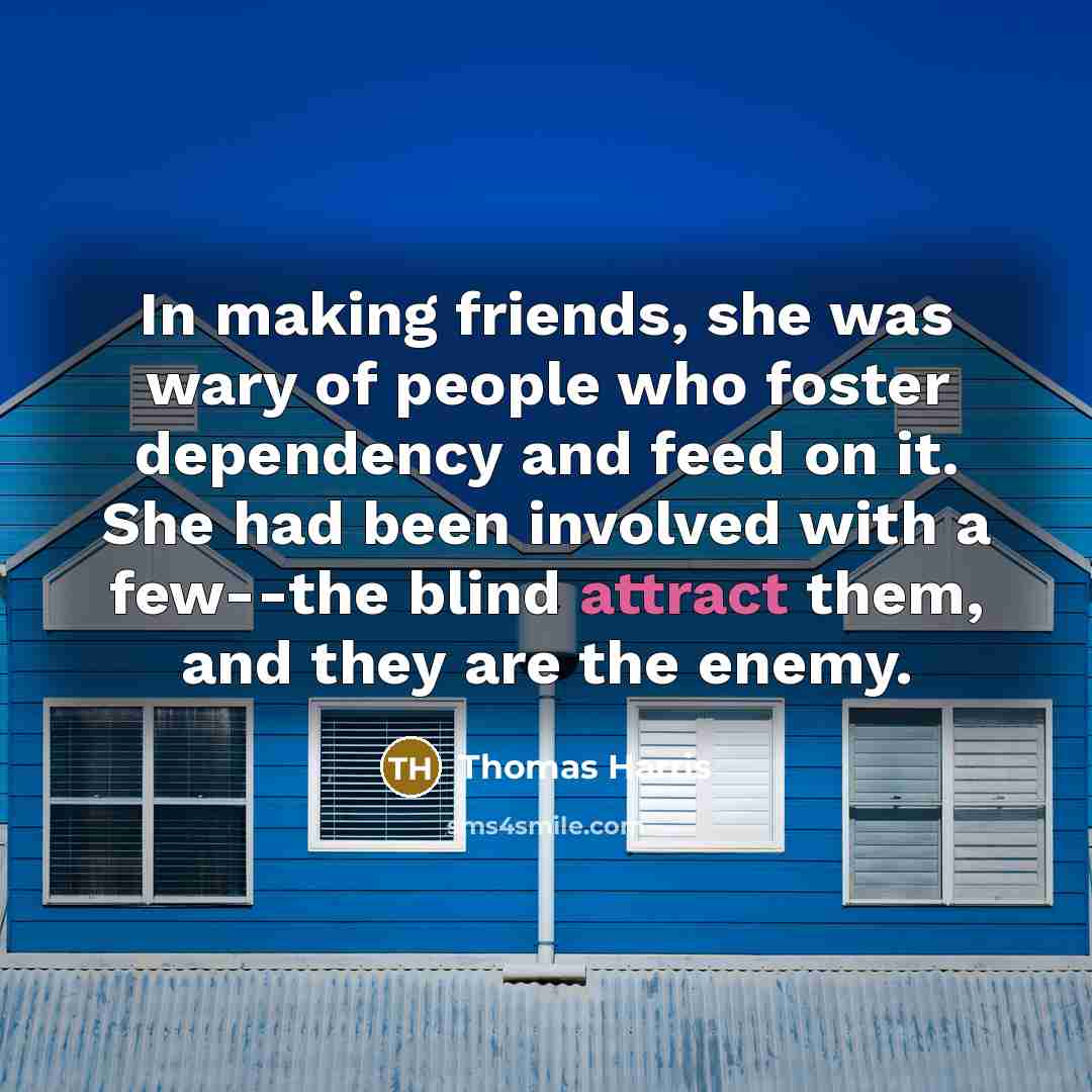 “In making friends, she was wary of people who foster…” quote by Thomas Harris