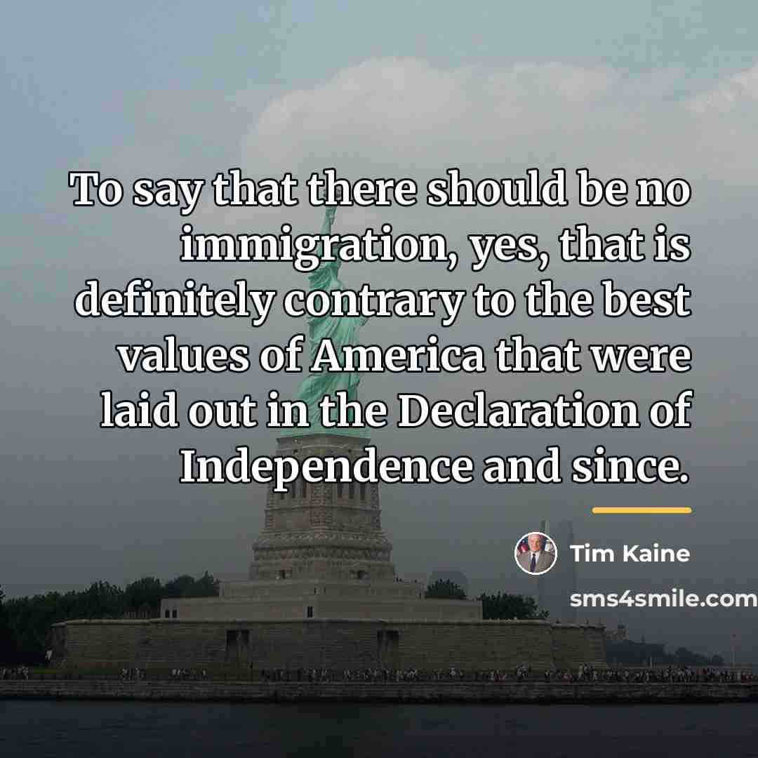 “To say that there should be no immigration, yes, that…” quote by Tim Kaine