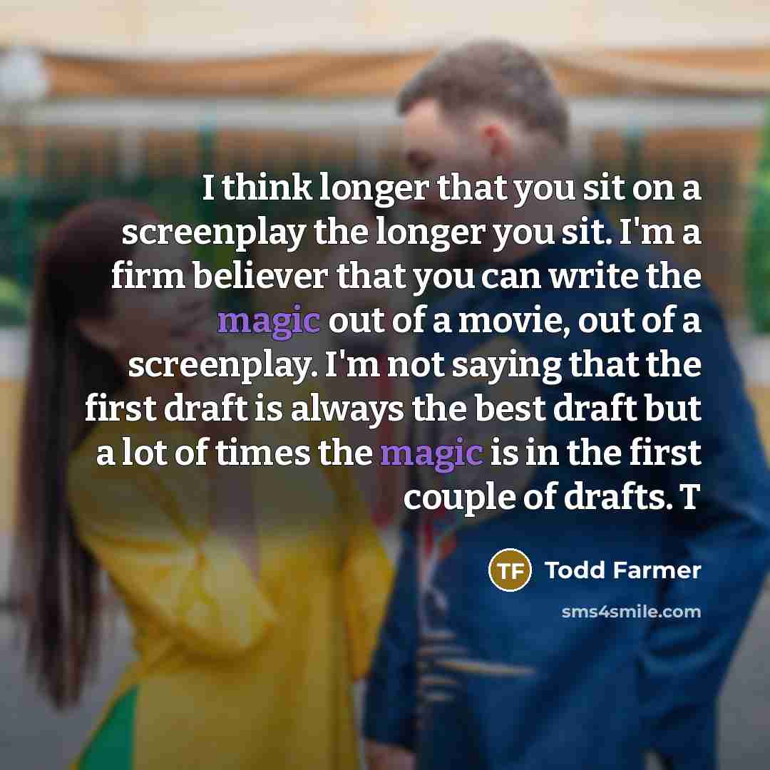 “I think longer that you sit on a screenplay the…” quote by Todd Farmer