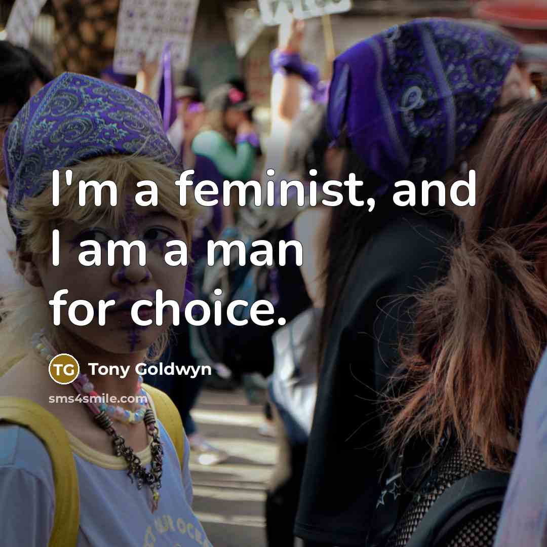 “I'm a feminist, and I am a man for choice.…” quote by Tony Goldwyn