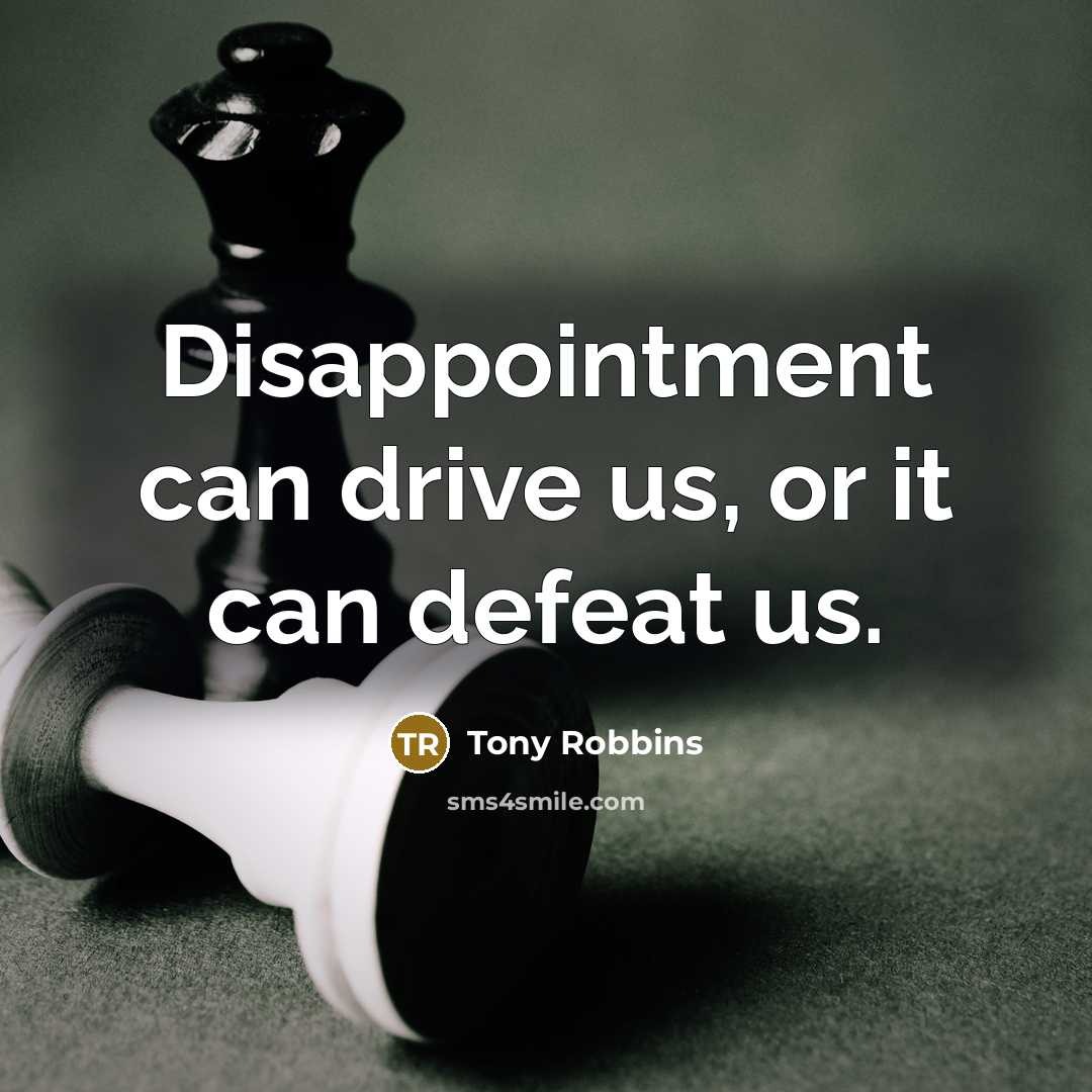 “Disappointment can drive us, or it can defeat us.…” quote by Tony Robbins