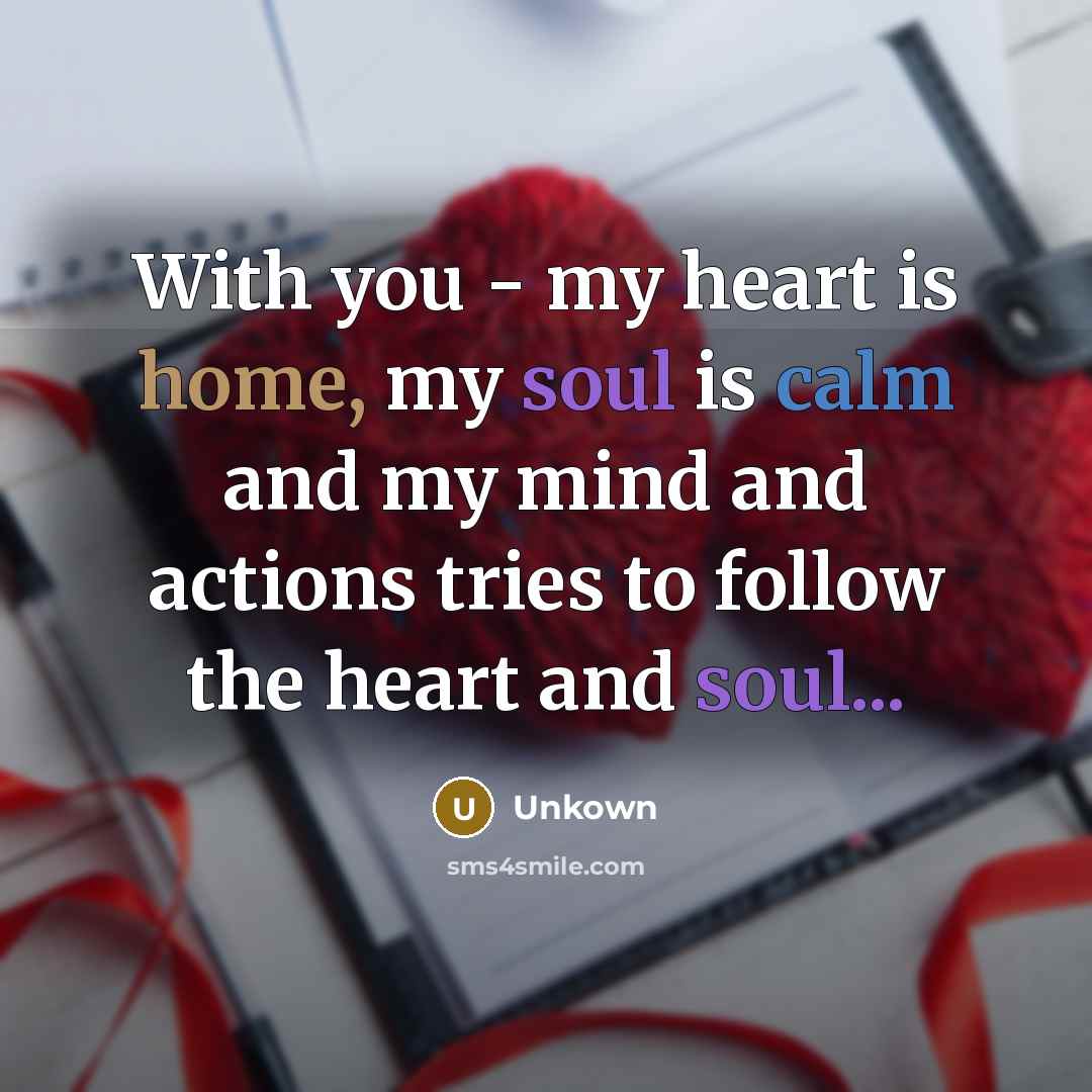 “With you - my heart is home, my soul is…” quote by Unkown