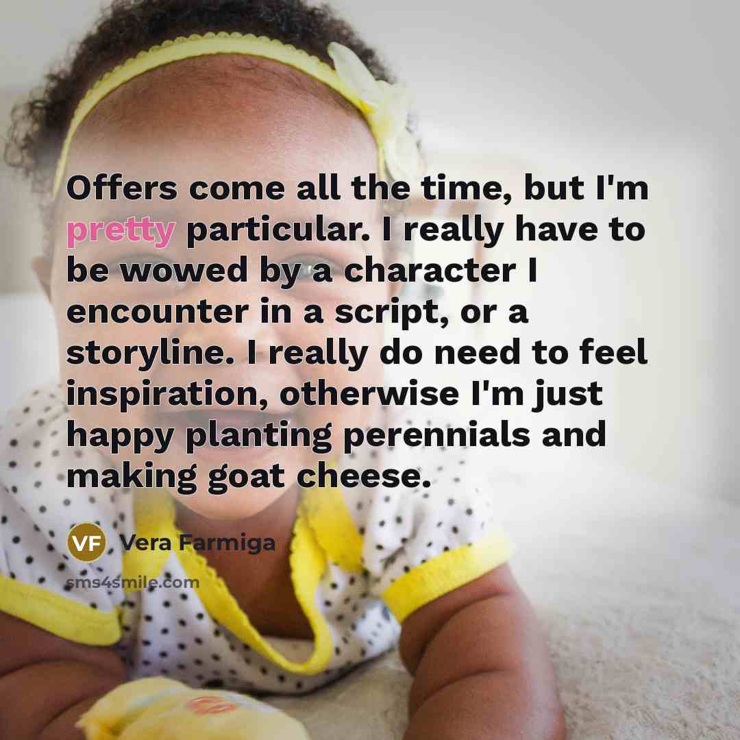 “Offers come all the time, but I'm pretty particular. I…” quote by Vera Farmiga