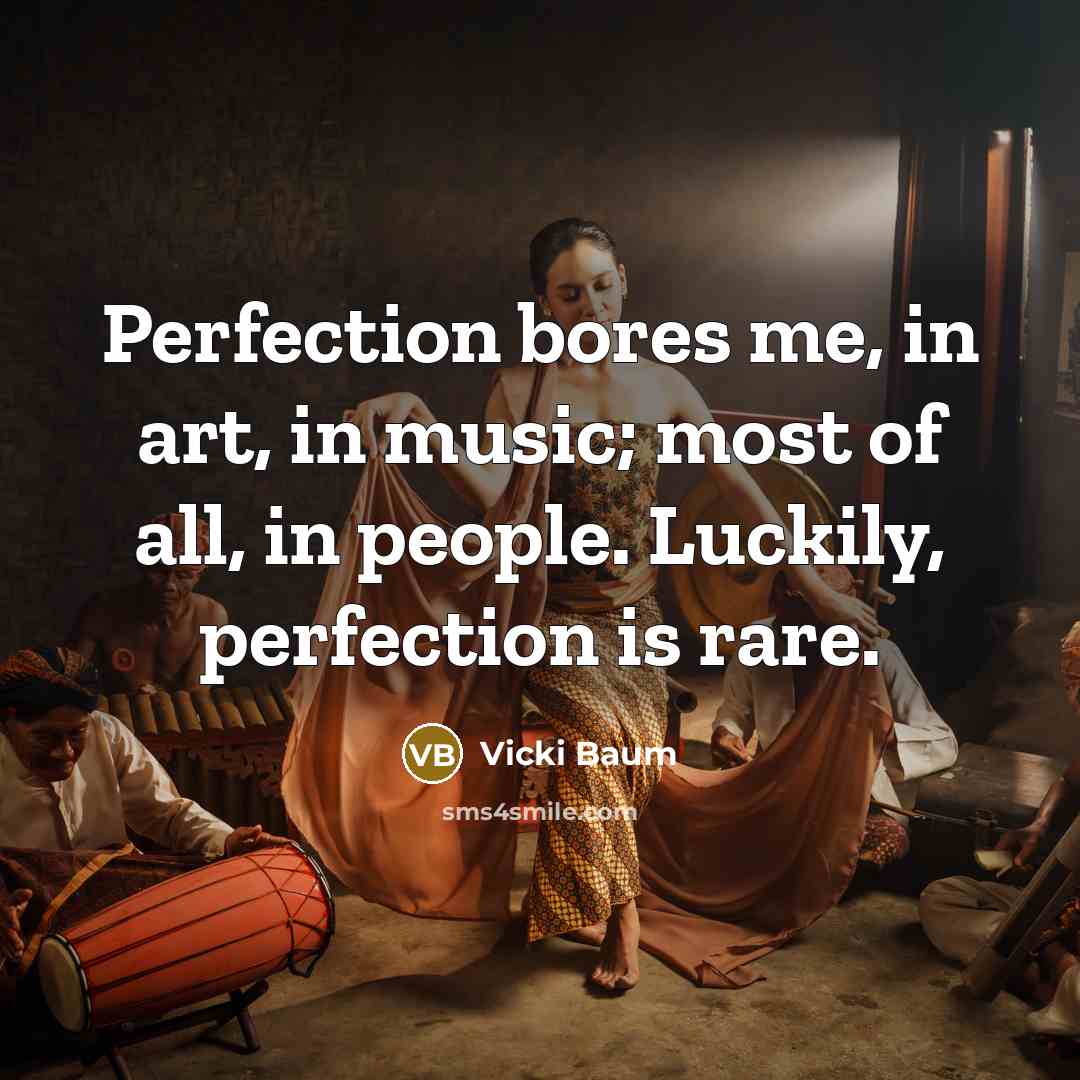 “Perfection bores me, in art, in music; most of all,…” quote by Vicki Baum