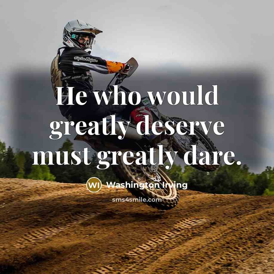 “He who would greatly deserve must greatly dare.…” quote by Washington Irving