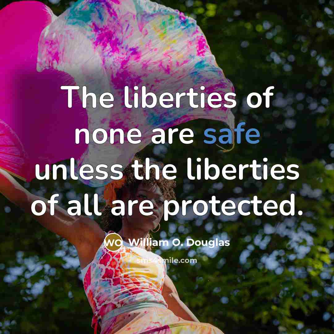 “The liberties of none are safe unless the liberties of…” quote by William O. Douglas