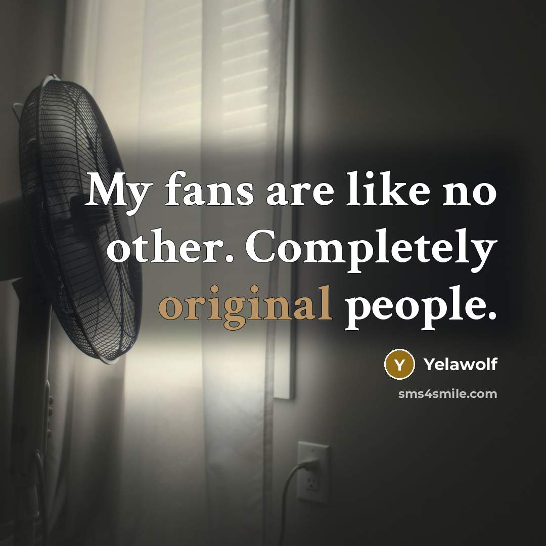 “My fans are like no other. Completely original people.” quote by Yelawolf