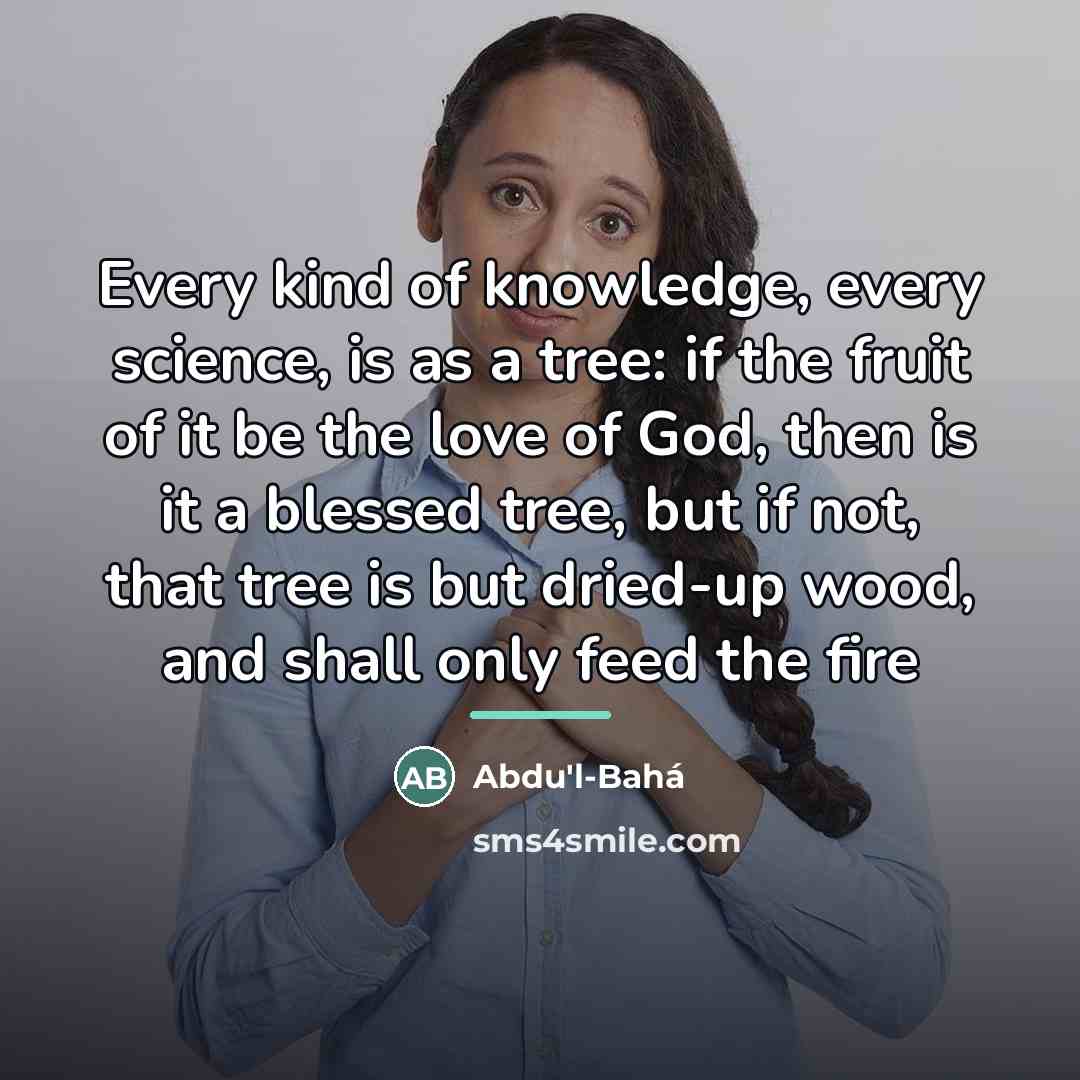 “Every kind of knowledge, every science, is as a tree:…” quote by Abdu'l-Bahá