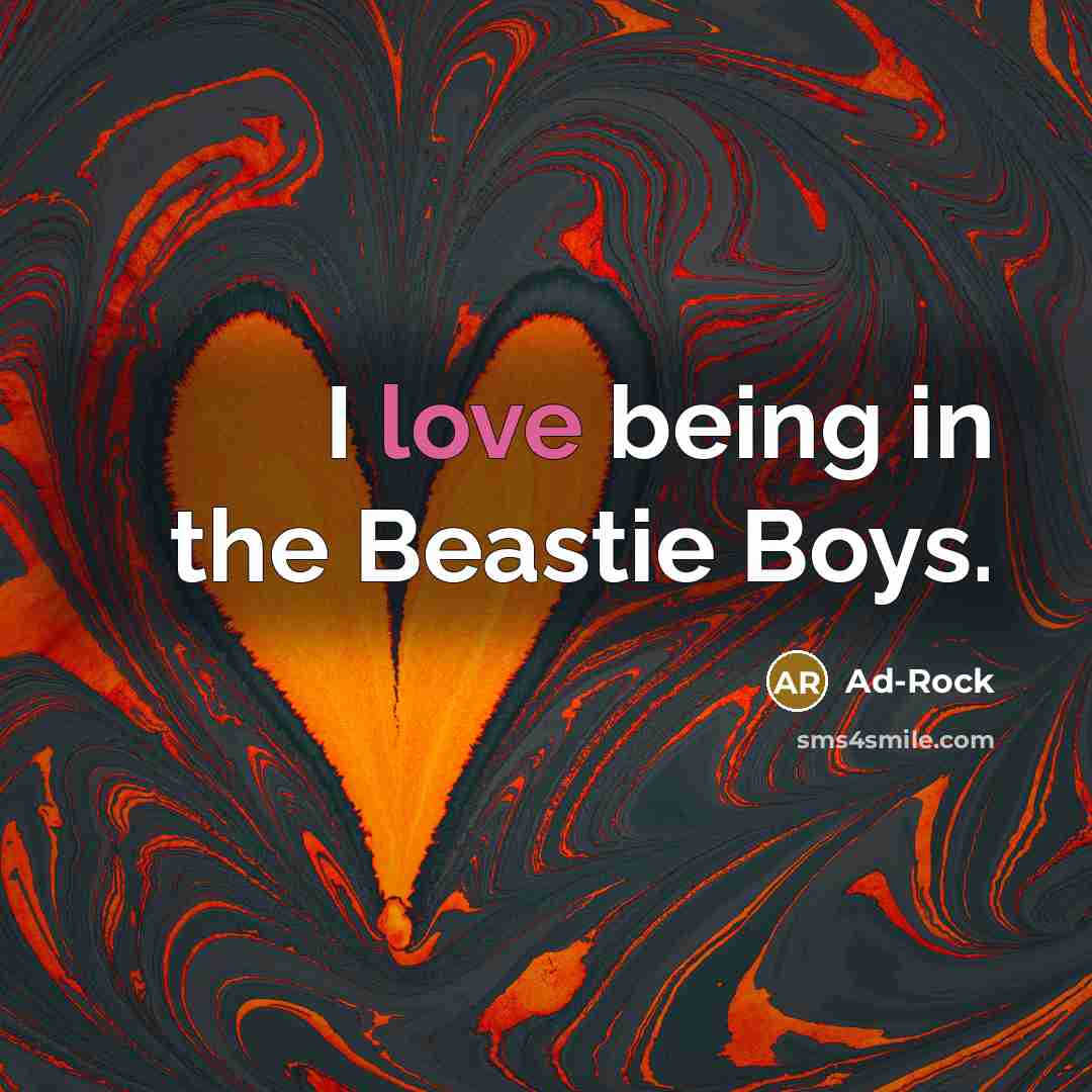 “I love being in the Beastie Boys.…” quote by Ad-Rock