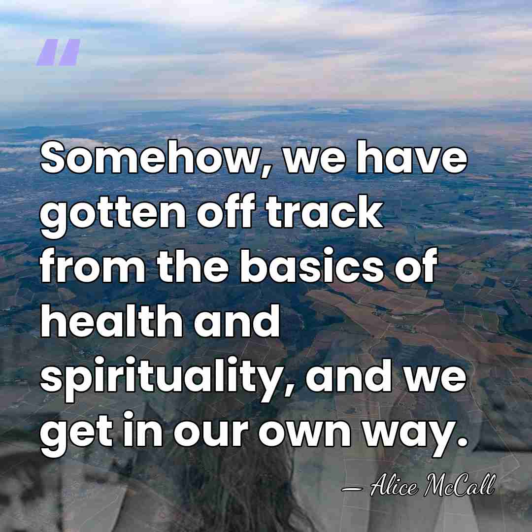 Somehow, we have gotten off track from the basics of health and&hellip; - Alice McCall