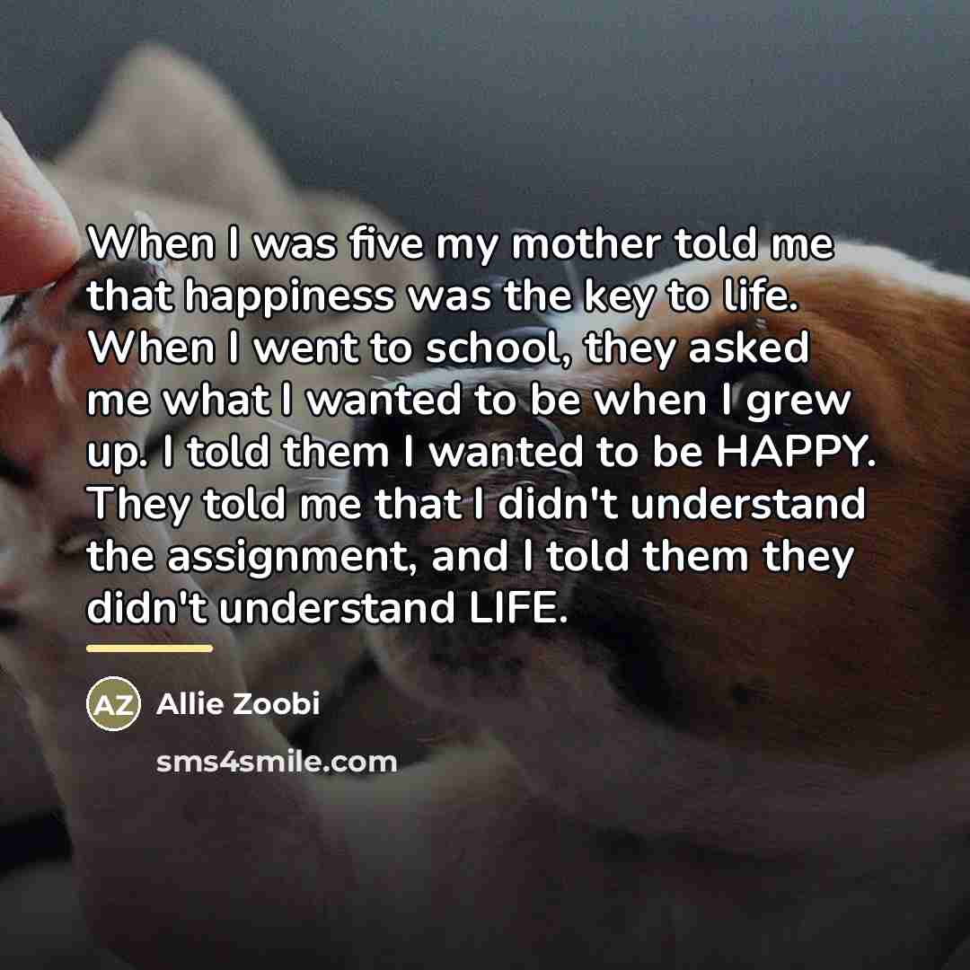 “When I was five my mother told me that happiness…” quote by Allie Zoobi
