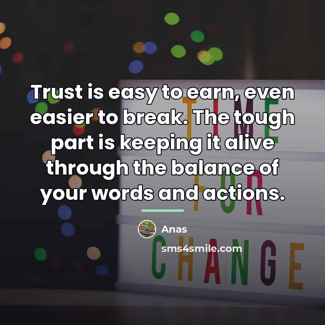 “Trust is easy to earn, even easier to break. The…” quote by Anas