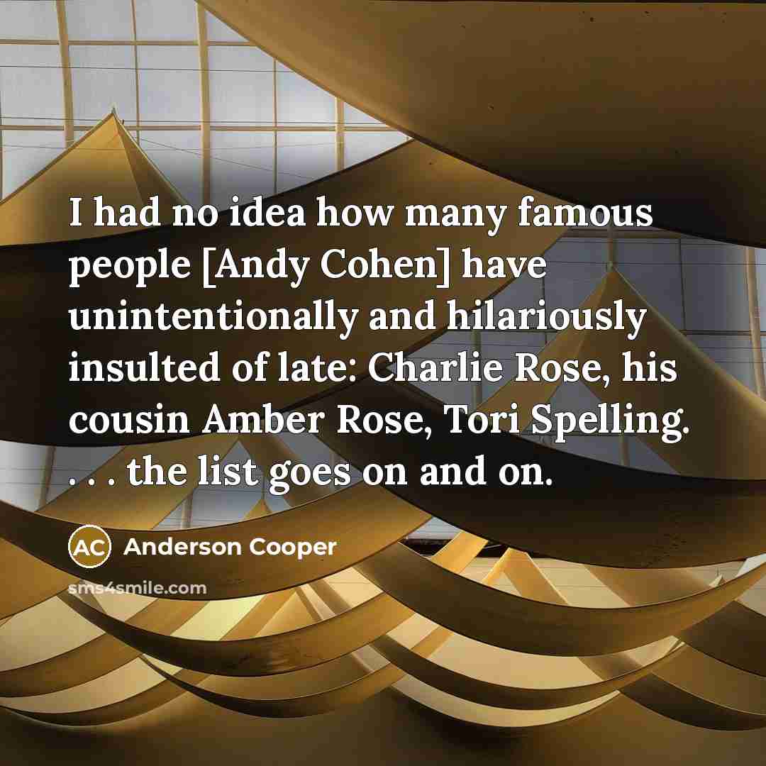 “I had no idea how many famous people [Andy Cohen]…” quote by Anderson Cooper