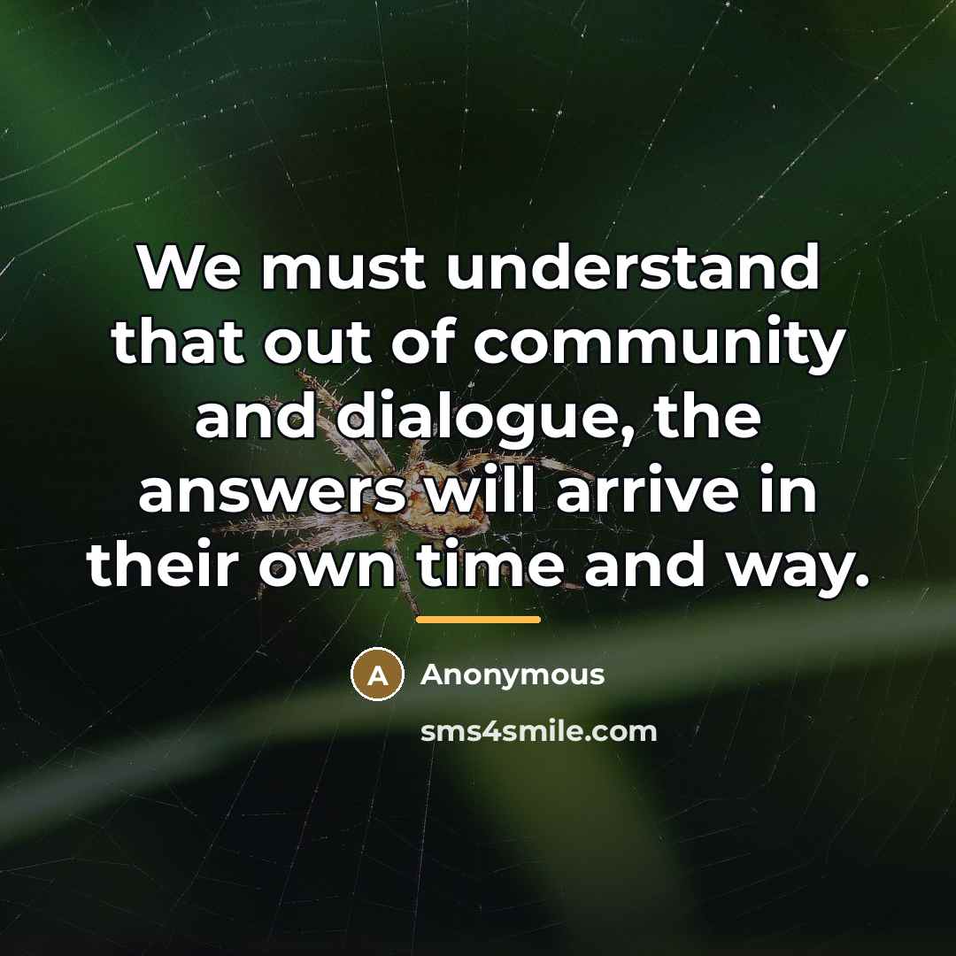 “We must understand that out of community and dialogue, the…” quote by Anonymous