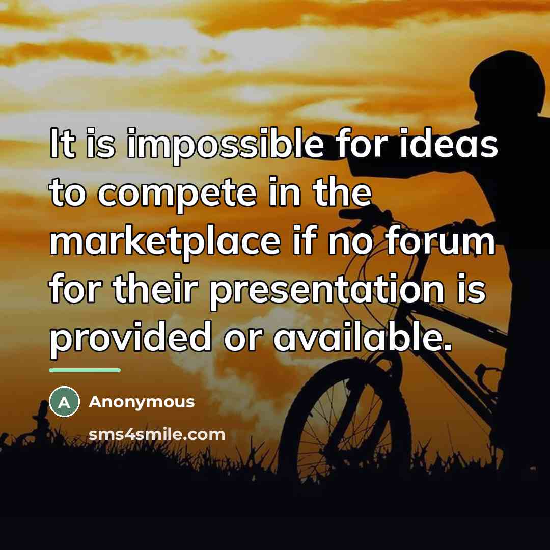 “It is impossible for ideas to compete in the marketplace…” quote by Anonymous