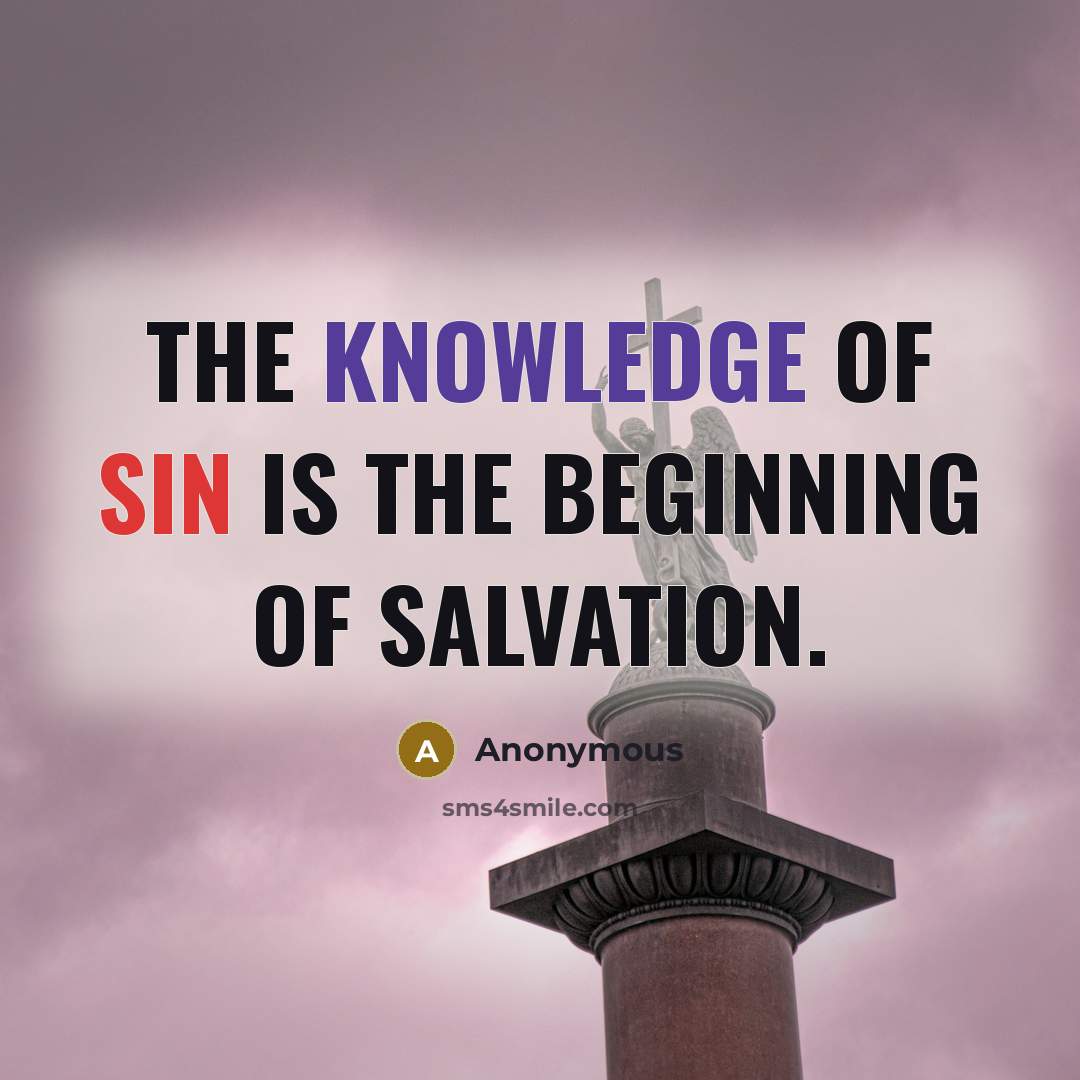 “The knowledge of sin is the beginning of salvation.” quote by Anonymous