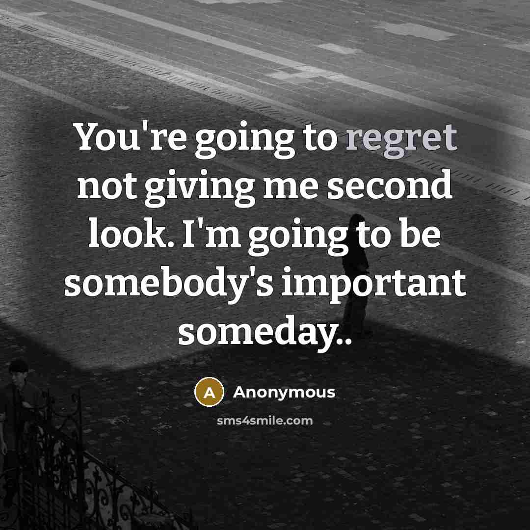 “You're going to regret not giving me second look. I'm…” quote by Anonymous