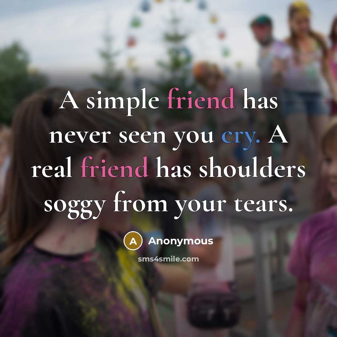 “A simple friend has never seen you cry. A real…” quote by Anonymous