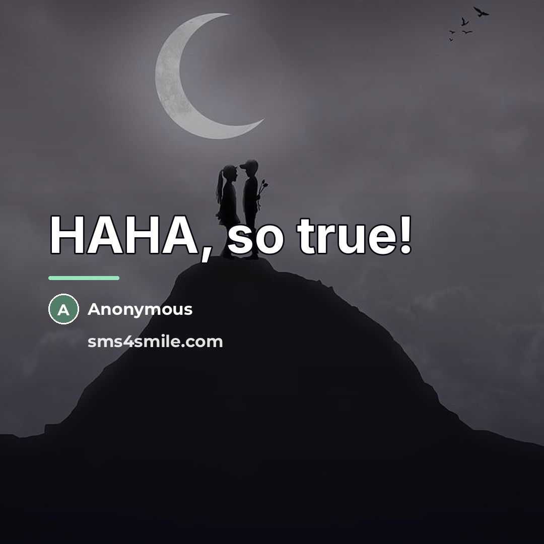 “HAHA, so true!…” quote by Anonymous
