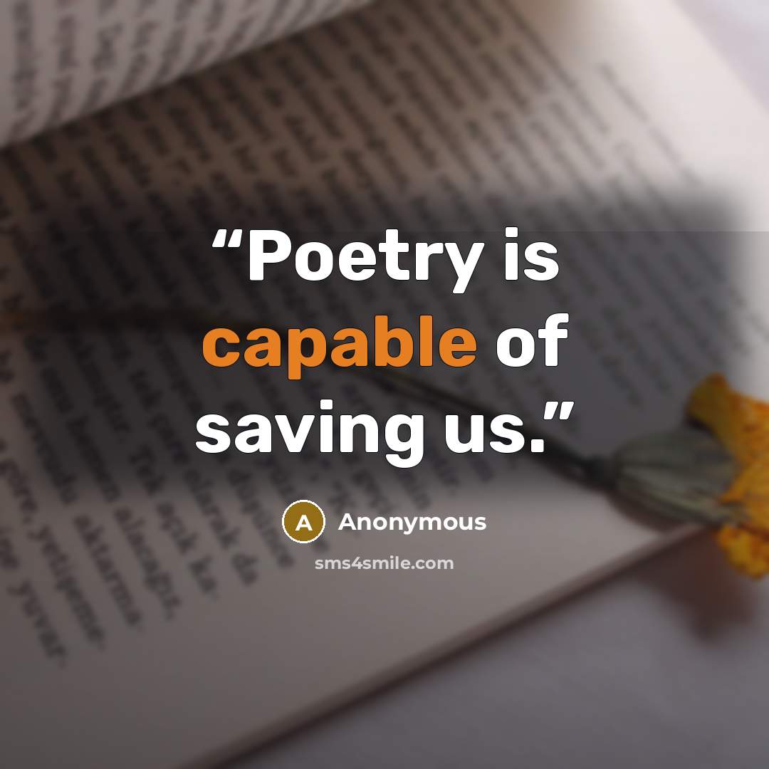“Poetry is capable of saving us.” quote by Anonymous