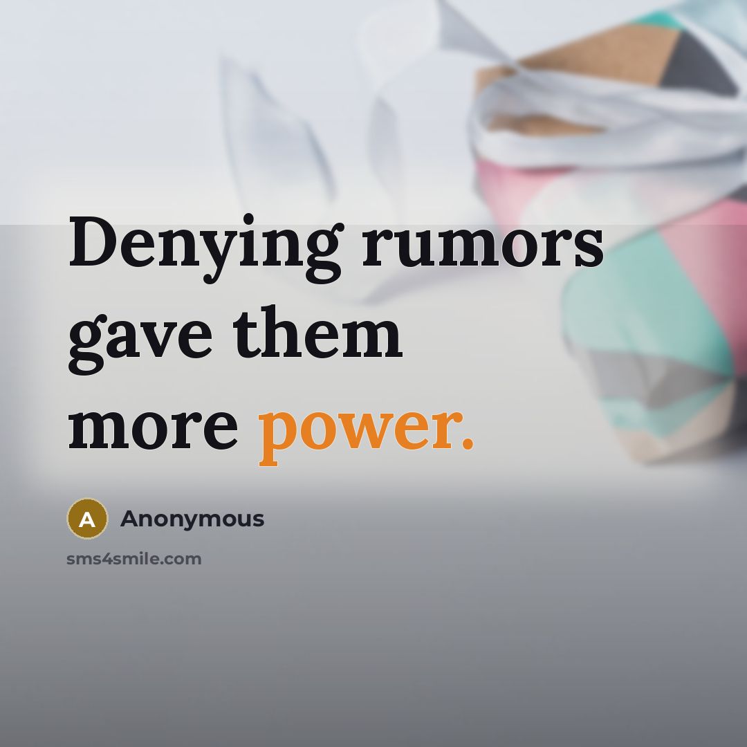 “Denying rumors gave them more power.…” quote by Anonymous