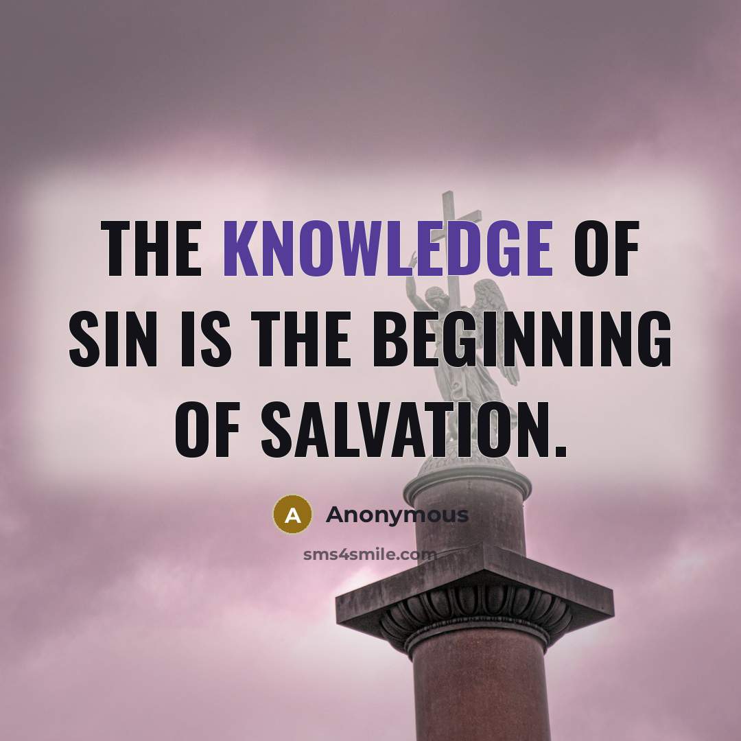 “The knowledge of sin is the beginning of salvation.…” quote by Anonymous