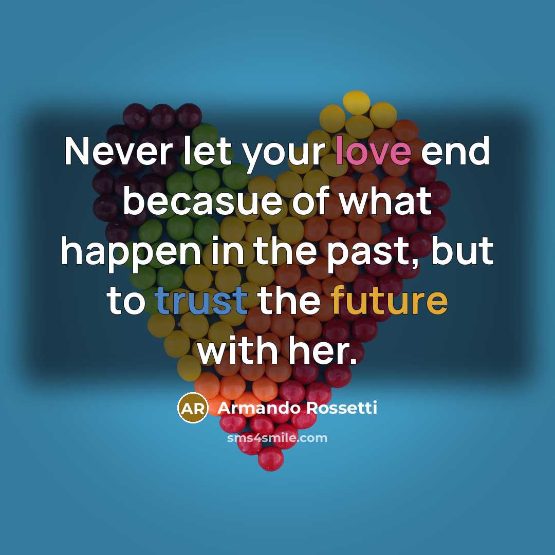 “Never let your love end becasue of what happen in…” quote by Armando Rossetti