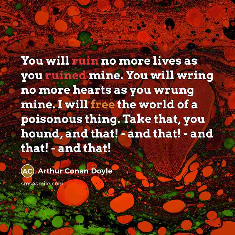 “You will ruin no more lives as you ruined mine.…” quote by Arthur Conan Doyle