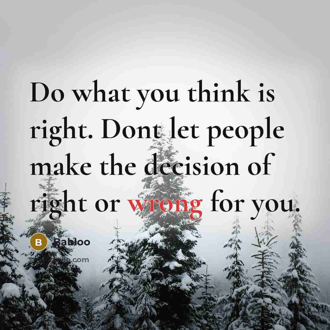 “Do what you think is right. Dont let people make…” quote by Babloo